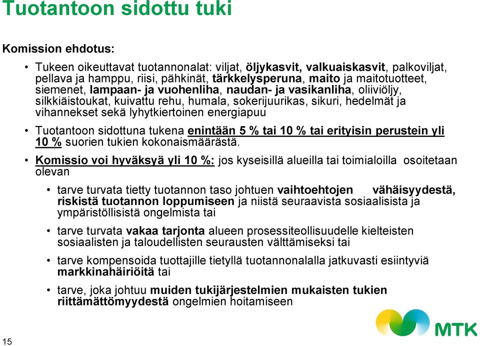 energiapuu Tuotantoon sidottuna tukena enintään 5 % tai 10 % tai erityisin perustein yli 10 % suorien tukien kokonaismäärästä.