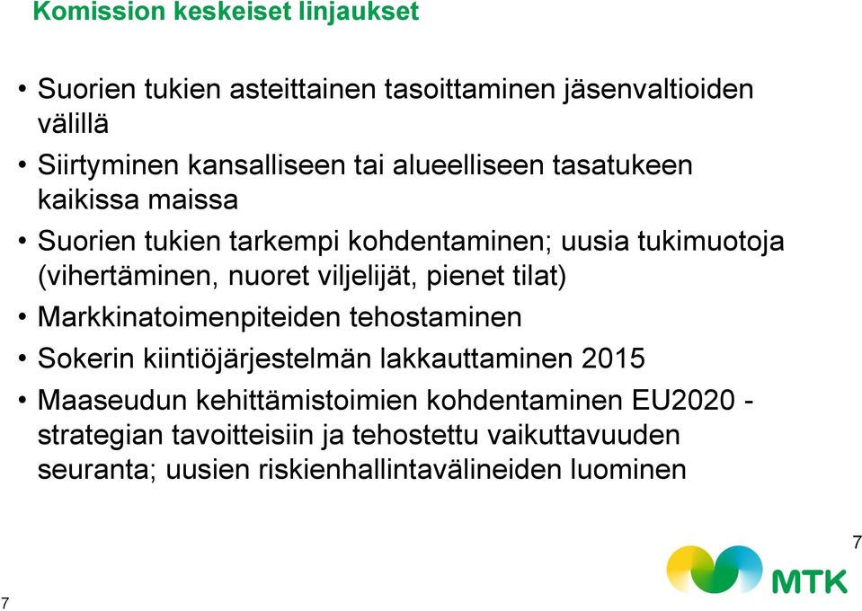 viljelijät, pienet tilat) Markkinatoimenpiteiden tehostaminen Sokerin kiintiöjärjestelmän lakkauttaminen 2015 Maaseudun