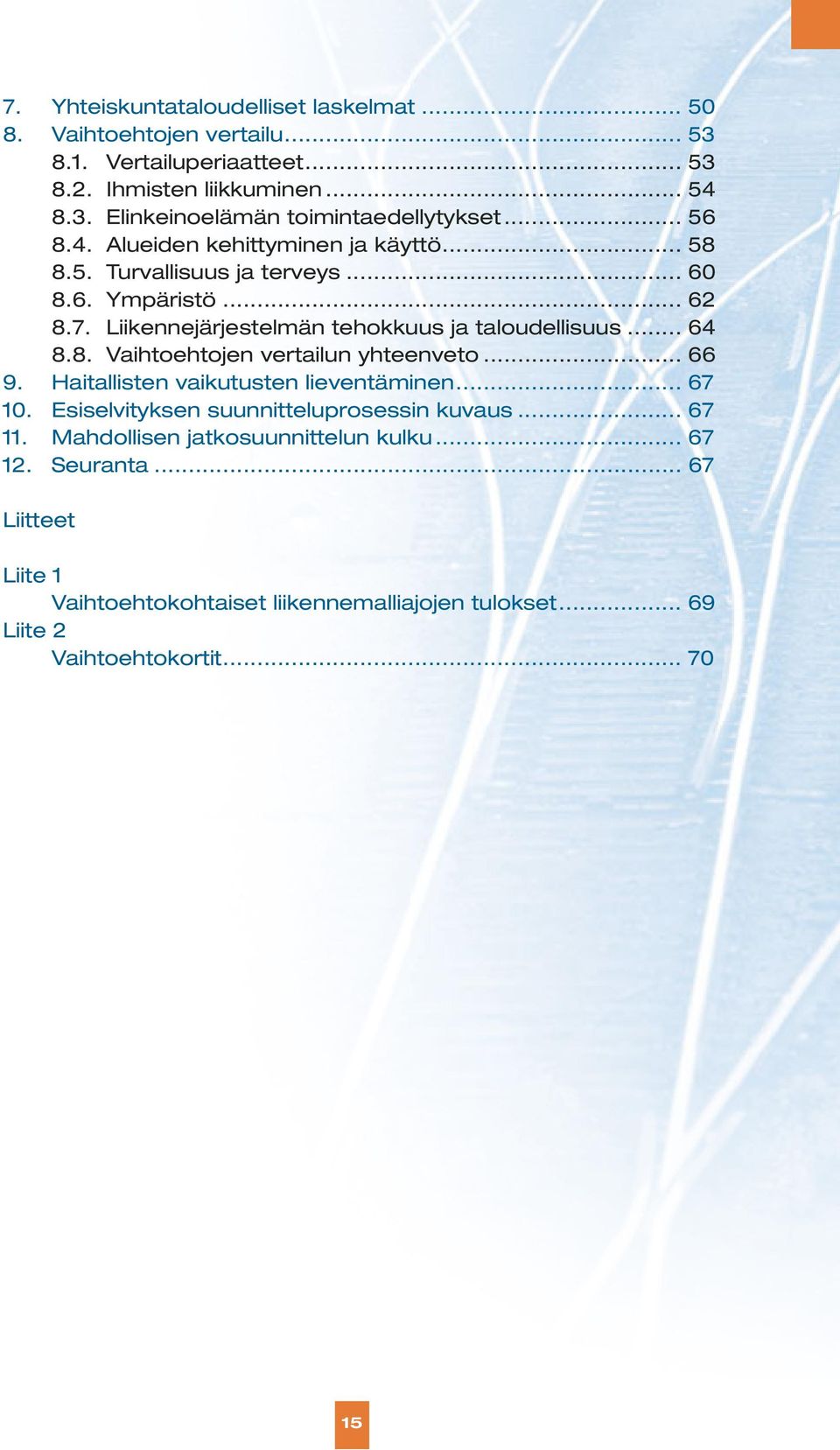 8. Vaihtoehtojen vertailun yhteenveto... 66 9. Haitallisten vaikutusten lieventäminen... 67 10. Esiselvityksen suunnitteluprosessin kuvaus... 67 11.