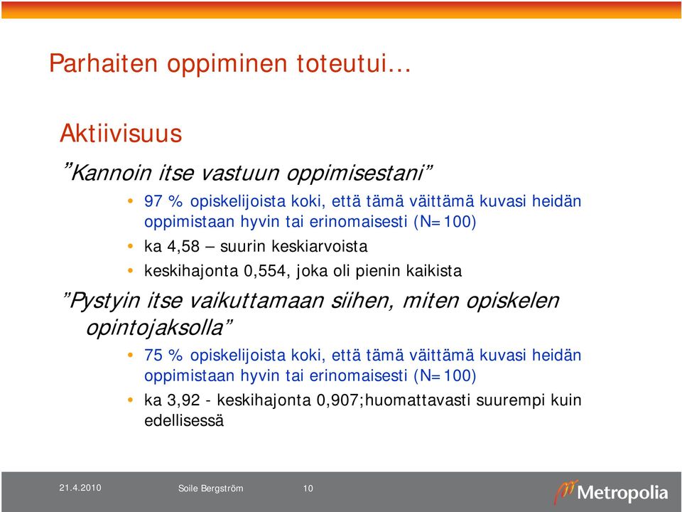 kaikista Pystyin itse vaikuttamaan siihen, miten opiskelen opintojaksolla 75 % opiskelijoista koki, että tämä väittämä kuvasi