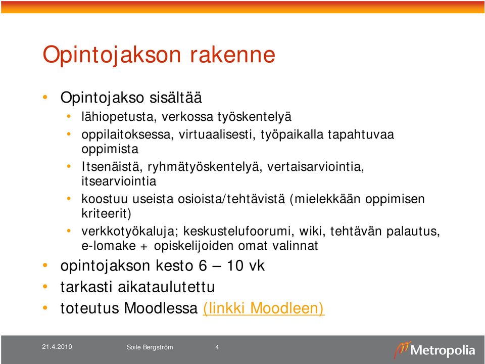 osioista/tehtävistä (mielekkään oppimisen kriteerit) verkkotyökaluja; keskustelufoorumi, wiki, tehtävän palautus,