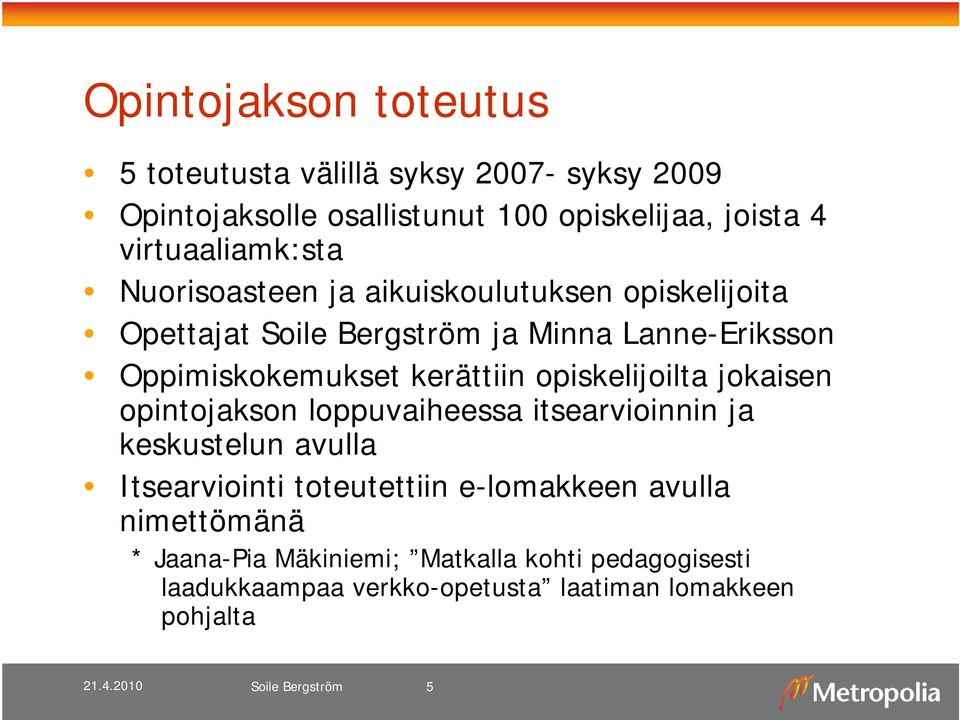 kerättiin opiskelijoilta jokaisen opintojakson loppuvaiheessa itsearvioinnin ja keskustelun avulla Itsearviointi toteutettiin