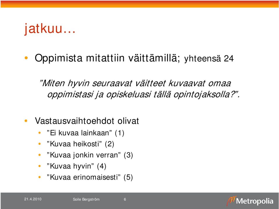 . Vastausvaihtoehdot olivat Ei kuvaa lainkaan (1) Kuvaa heikosti (2)