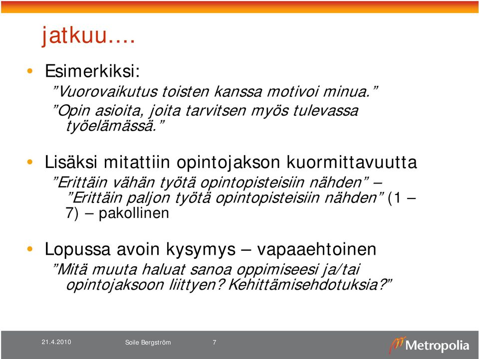 Lisäksi mitattiin opintojakson kuormittavuutta Erittäin vähän työtä opintopisteisiin nähden Erittäin