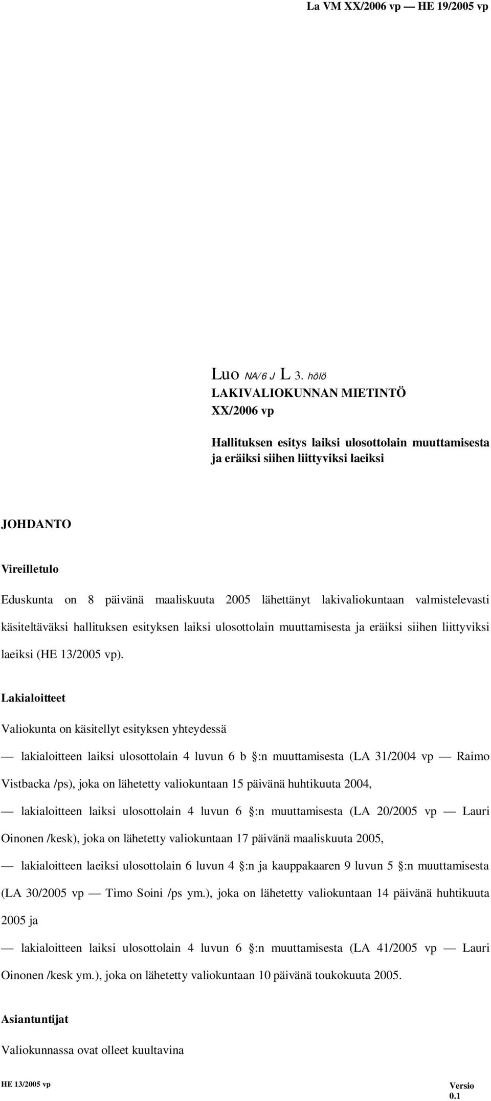 lähettänyt lakivaliokuntaan valmistelevasti käsiteltäväksi hallituksen esityksen laiksi ulosottolain muuttamisesta ja eräiksi siihen liittyviksi laeiksi (HE 13/2005 vp).