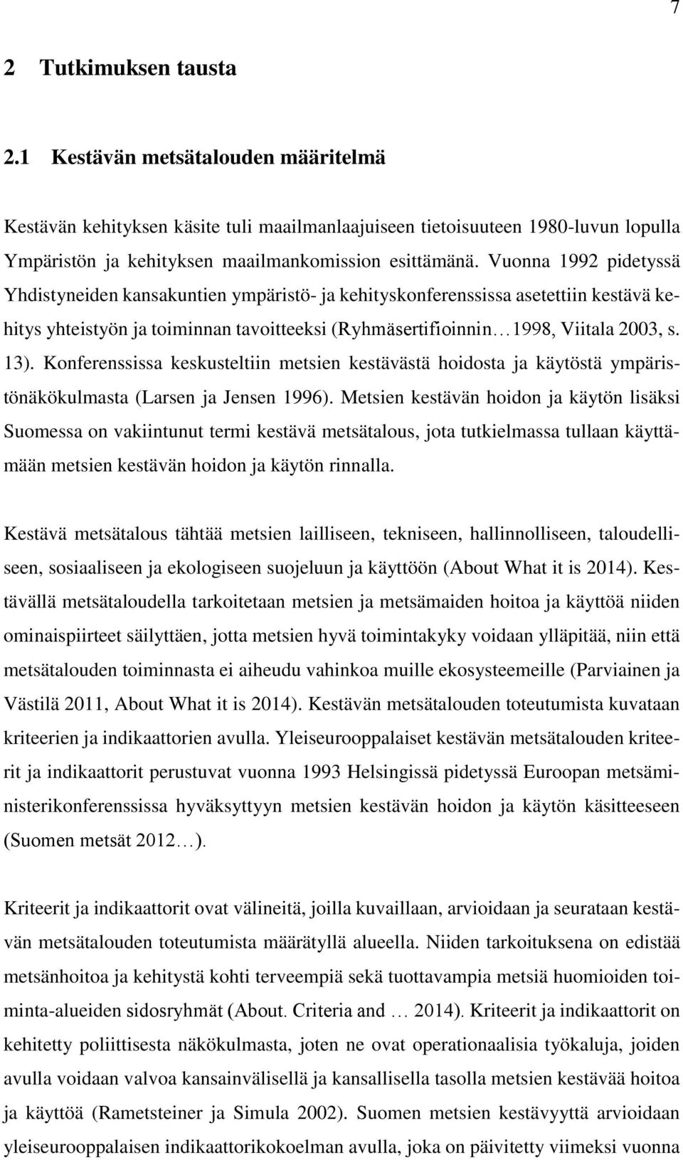 Konferenssissa keskusteltiin metsien kestävästä hoidosta ja käytöstä ympäristönäkökulmasta (Larsen ja Jensen 1996).