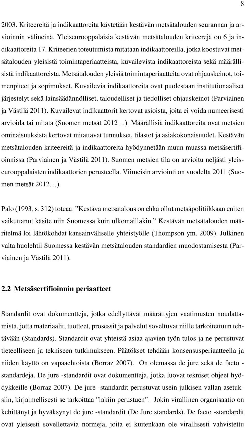 Metsätalouden yleisiä toimintaperiaatteita ovat ohjauskeinot, toimenpiteet ja sopimukset.