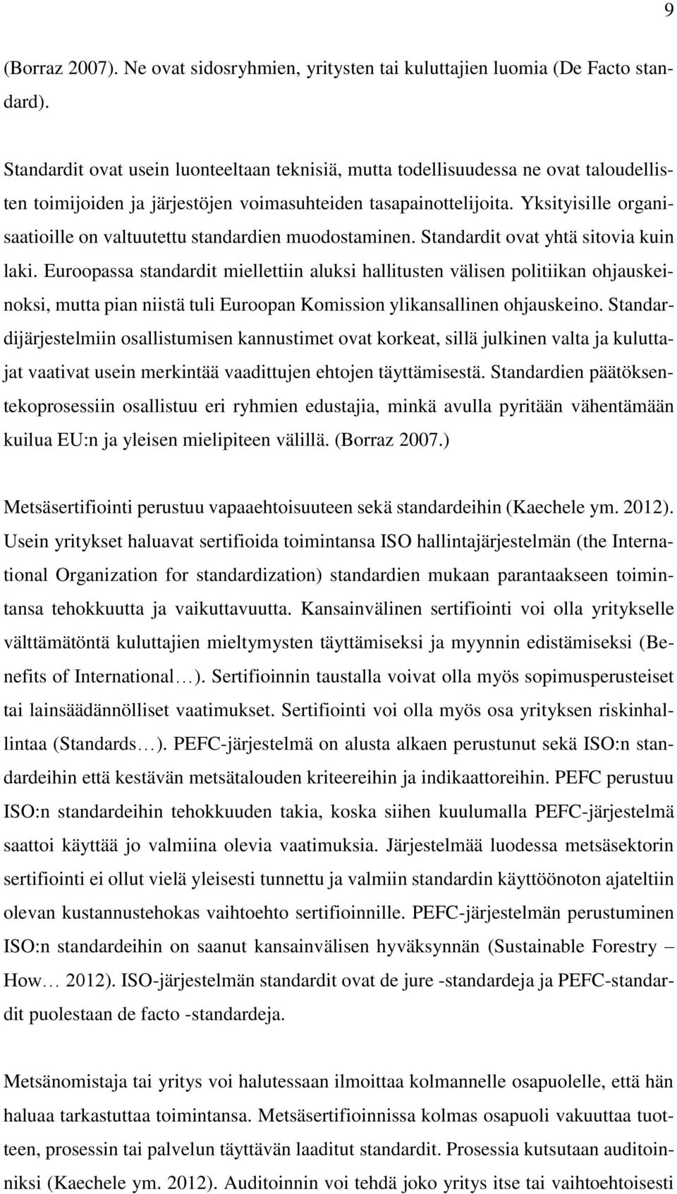 Yksityisille organisaatioille on valtuutettu standardien muodostaminen. Standardit ovat yhtä sitovia kuin laki.