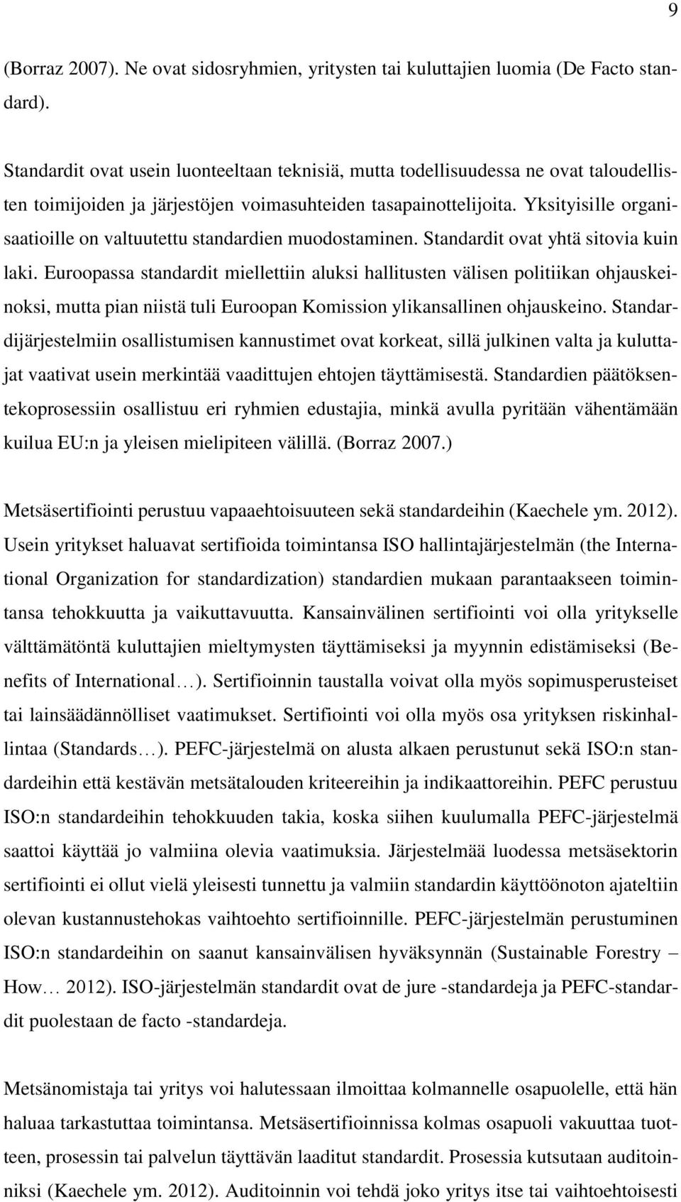 Yksityisille organisaatioille on valtuutettu standardien muodostaminen. Standardit ovat yhtä sitovia kuin laki.