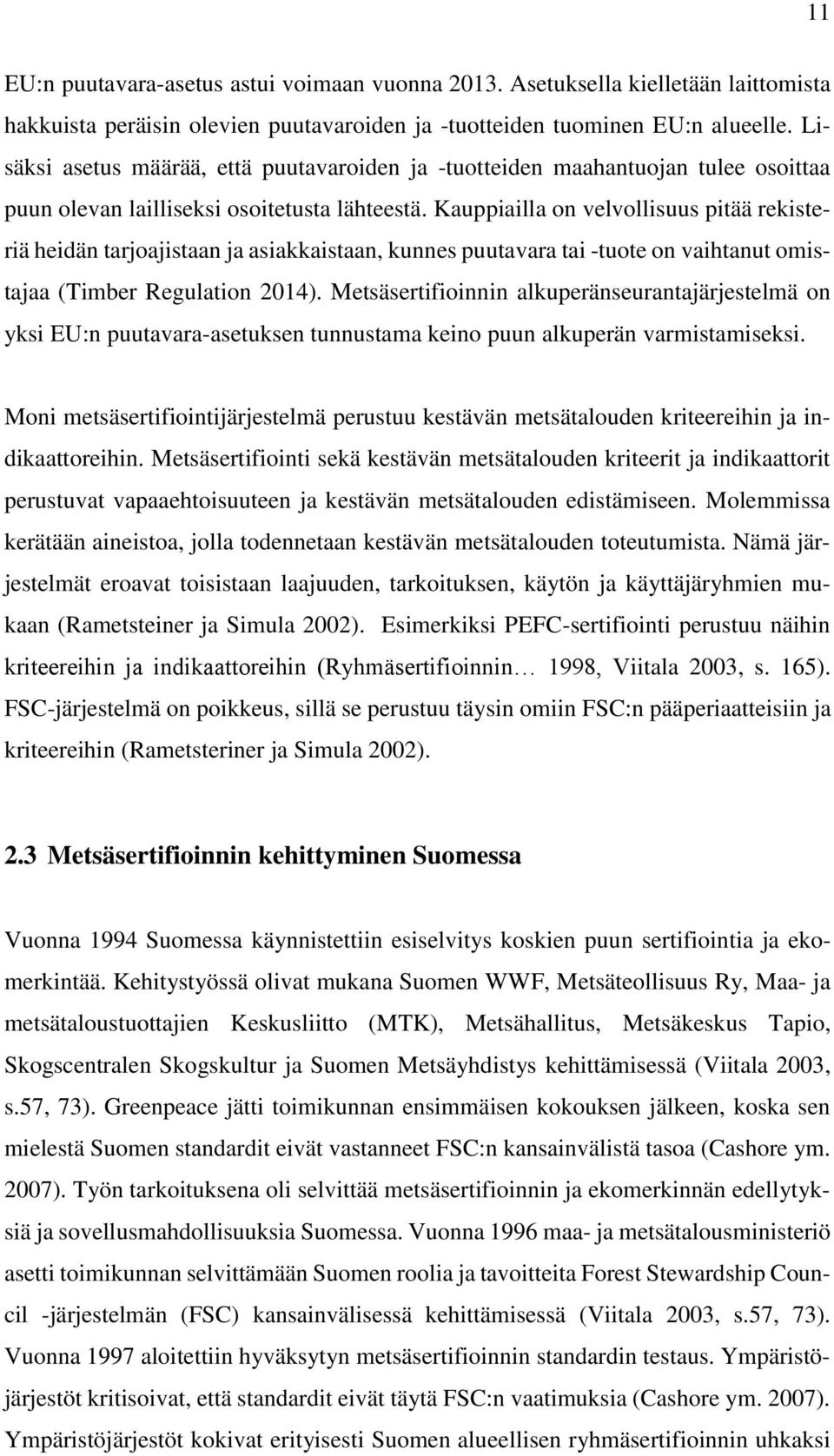 Kauppiailla on velvollisuus pitää rekisteriä heidän tarjoajistaan ja asiakkaistaan, kunnes puutavara tai -tuote on vaihtanut omistajaa (Timber Regulation 2014).