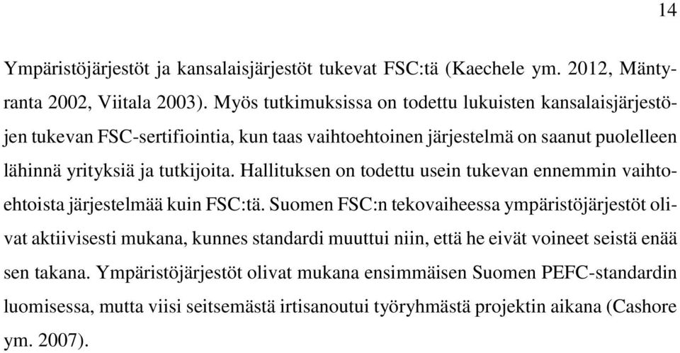 tutkijoita. Hallituksen on todettu usein tukevan ennemmin vaihtoehtoista järjestelmää kuin FSC:tä.