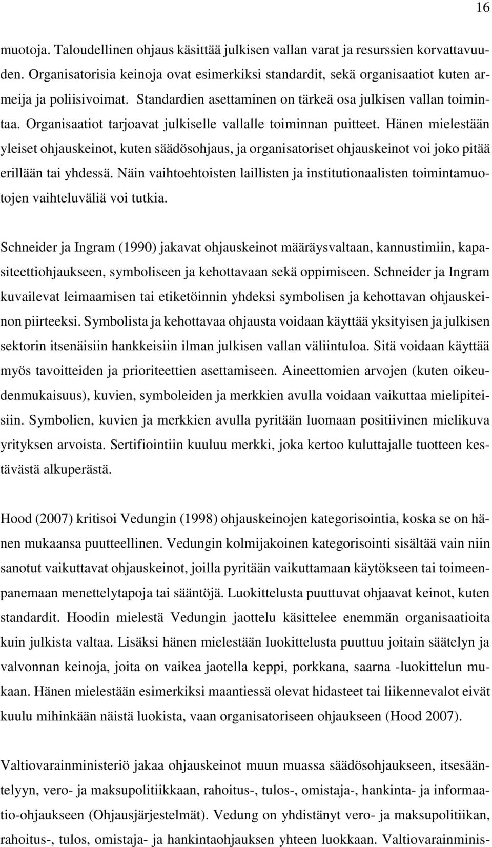 Hänen mielestään yleiset ohjauskeinot, kuten säädösohjaus, ja organisatoriset ohjauskeinot voi joko pitää erillään tai yhdessä.