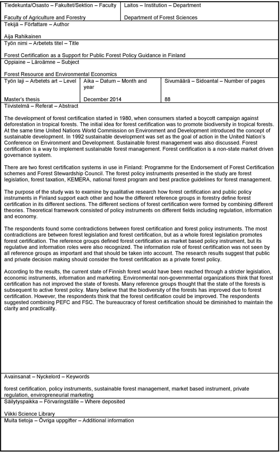 Datum Month and year Sivumäärä Sidoantal Number of pages Master s thesis Tiivistelmä Referat Abstract December 2014 88 The development of forest certification started in 1980, when consumers started