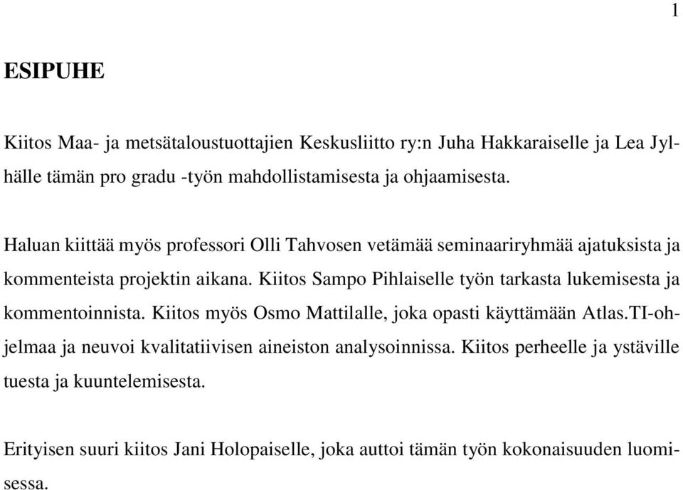 Kiitos Sampo Pihlaiselle työn tarkasta lukemisesta ja kommentoinnista. Kiitos myös Osmo Mattilalle, joka opasti käyttämään Atlas.