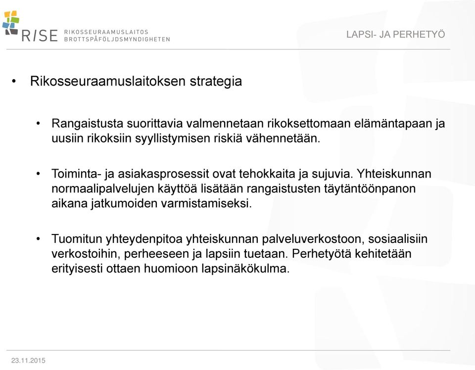 Yhteiskunnan normaalipalvelujen käyttöä lisätään rangaistusten täytäntöönpanon aikana jatkumoiden varmistamiseksi.