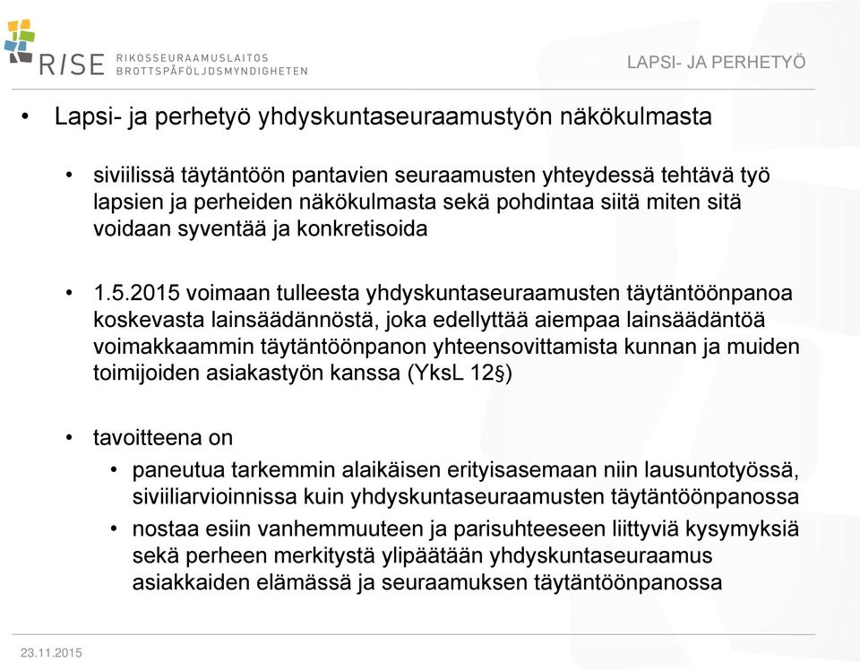 2015 voimaan tulleesta yhdyskuntaseuraamusten täytäntöönpanoa koskevasta lainsäädännöstä, joka edellyttää aiempaa lainsäädäntöä voimakkaammin täytäntöönpanon yhteensovittamista kunnan ja muiden