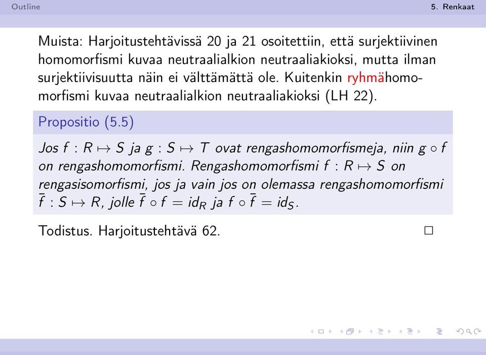 Propositio (5.5) Jos f : R S ja g : S T ovat rengashomomorfismeja, niin g f on rengashomomorfismi.