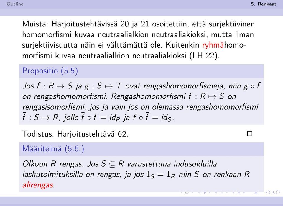 5) Jos f : R S ja g : S T ovat rengashomomorfismeja, niin g f on rengashomomorfismi.