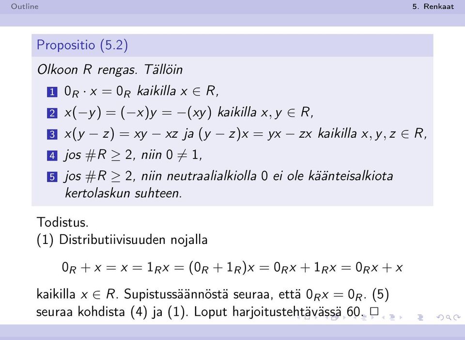 y, z R, 4 jos #R 2, niin 0 1, 5 jos #R 2, niin neutraalialkiolla 0 ei ole käänteisalkiota kertolaskun suhteen. Todistus.