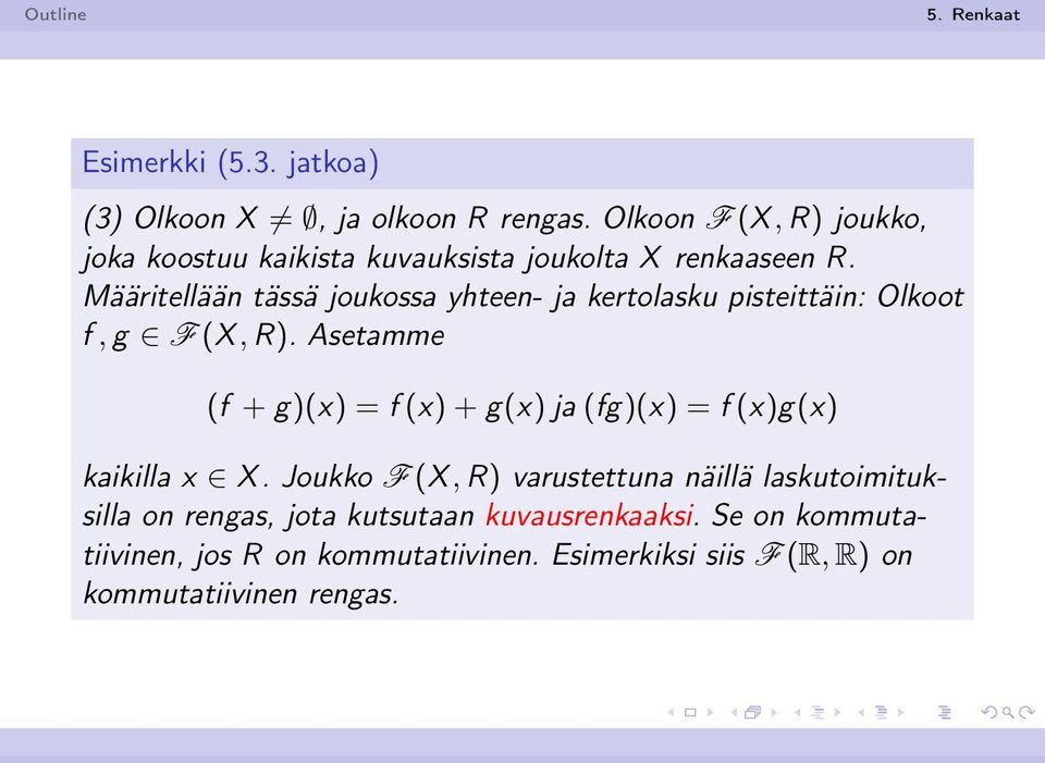 Määritellään tässä joukossa yhteen- ja kertolasku pisteittäin: Olkoot f, g F (X, R).