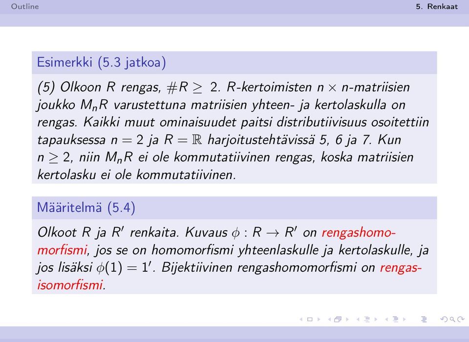 Kaikki muut ominaisuudet paitsi distributiivisuus osoitettiin tapauksessa n = 2 ja R = R harjoitustehtävissä 5, 6 ja 7.