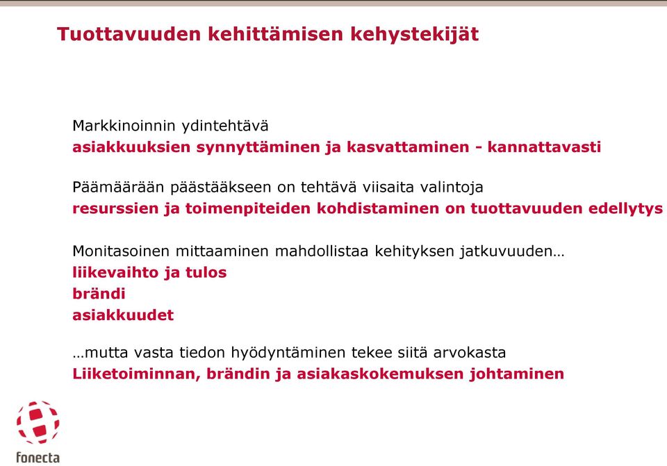tuottavuuden edellytys Monitasoinen mittaaminen mahdollistaa kehityksen jatkuvuuden liikevaihto ja tulos brändi