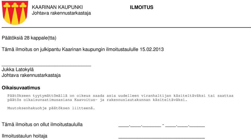 viranhaltijan käsiteltäväksi tai saattaa päätös oikaisuvaatimusasiana Kaavoitus- ja rakennuslautakunnan