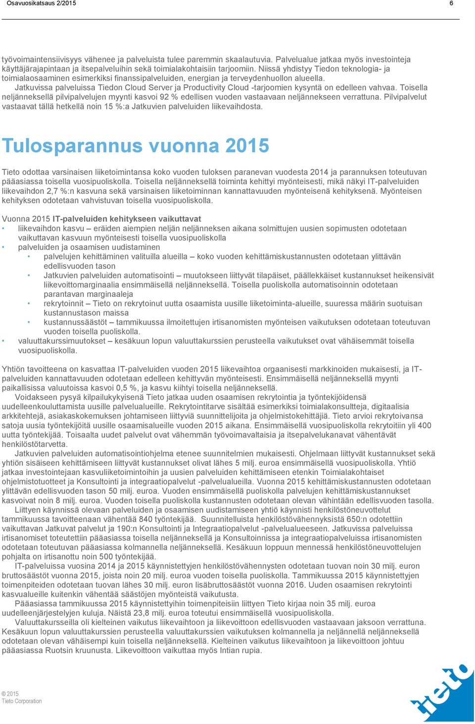 Niissä yhdistyy Tiedon teknologia- ja toimialaosaaminen esimerkiksi finanssipalveluiden, energian ja terveydenhuollon alueella.