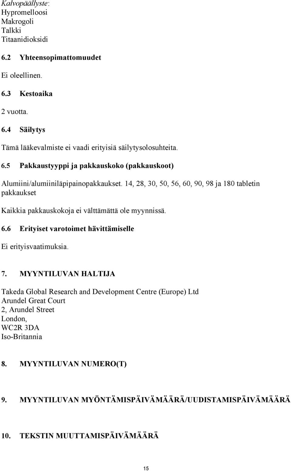 14, 28, 30, 50, 56, 60, 90, 98 ja 180 tabletin pakkaukset Kaikkia pakkauskokoja ei välttämättä ole myynnissä. 6.6 Erityiset varotoimet hävittämiselle Ei erityisvaatimuksia. 7.