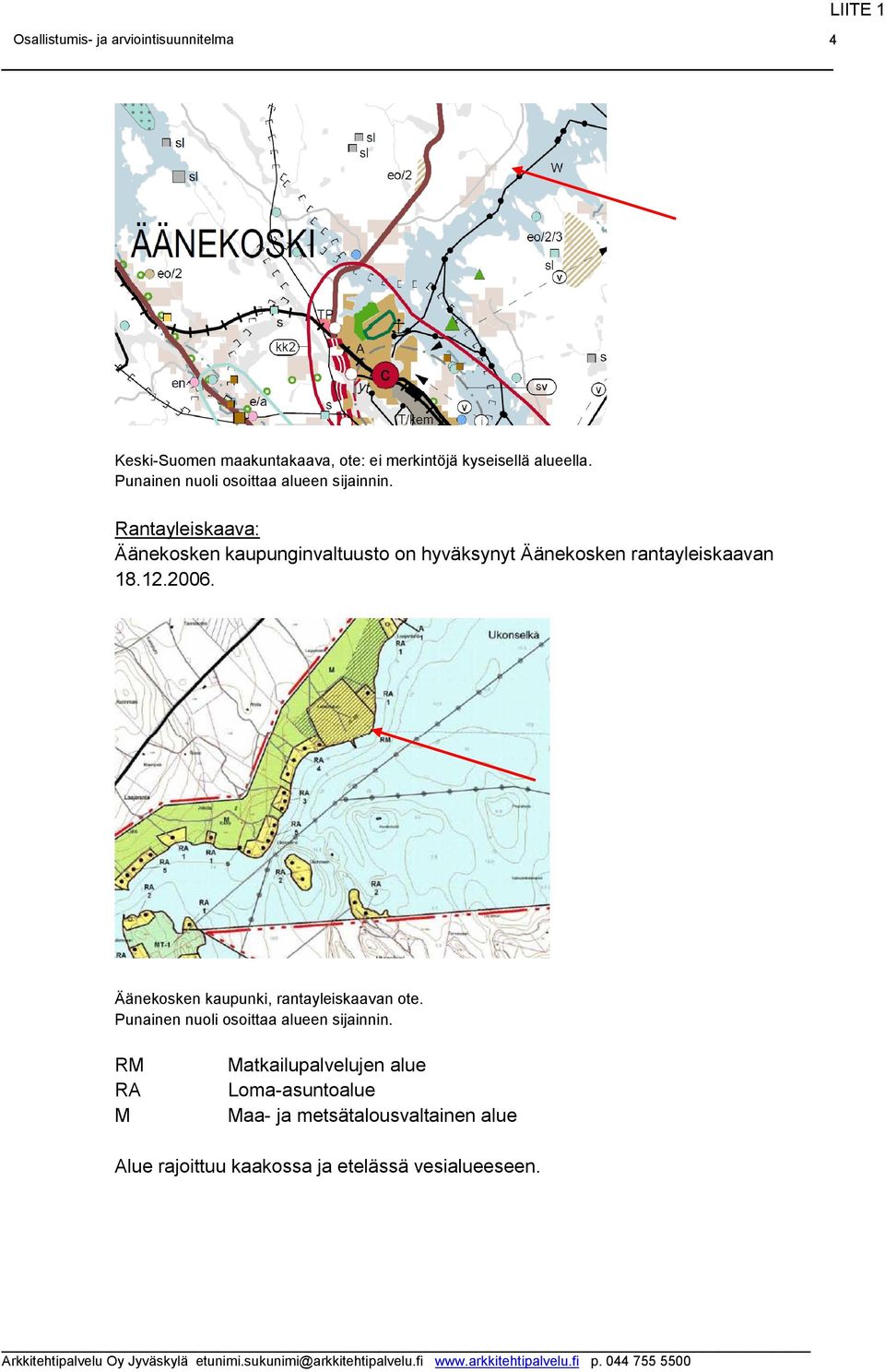 Rantayleiskaava: Äänekosken kaupunginvaltuusto on hyväksynyt Äänekosken rantayleiskaavan 18.12.2006.