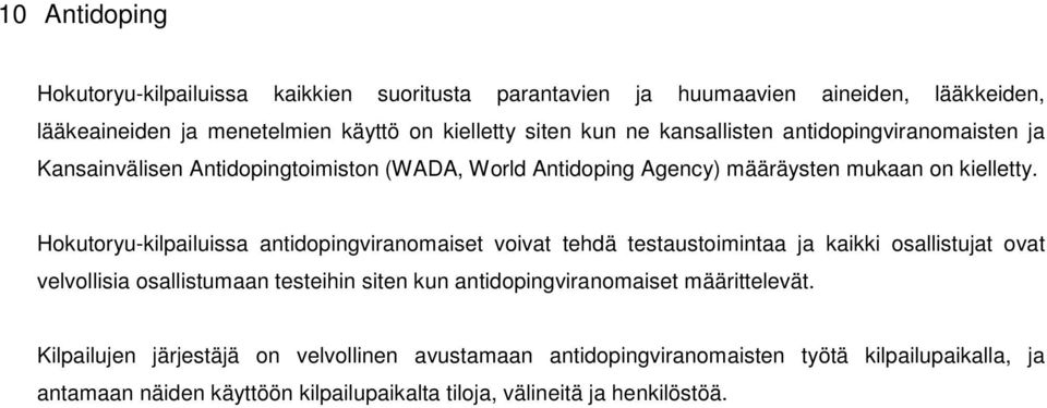 Hokutoryu-kilpailuissa antidopingviranomaiset voivat tehdä testaustoimintaa ja kaikki osallistujat ovat velvollisia osallistumaan testeihin siten kun