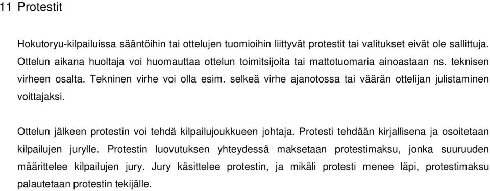 selkeä virhe ajanotossa tai väärän ottelijan julistaminen voittajaksi. Ottelun jälkeen protestin voi tehdä kilpailujoukkueen johtaja.