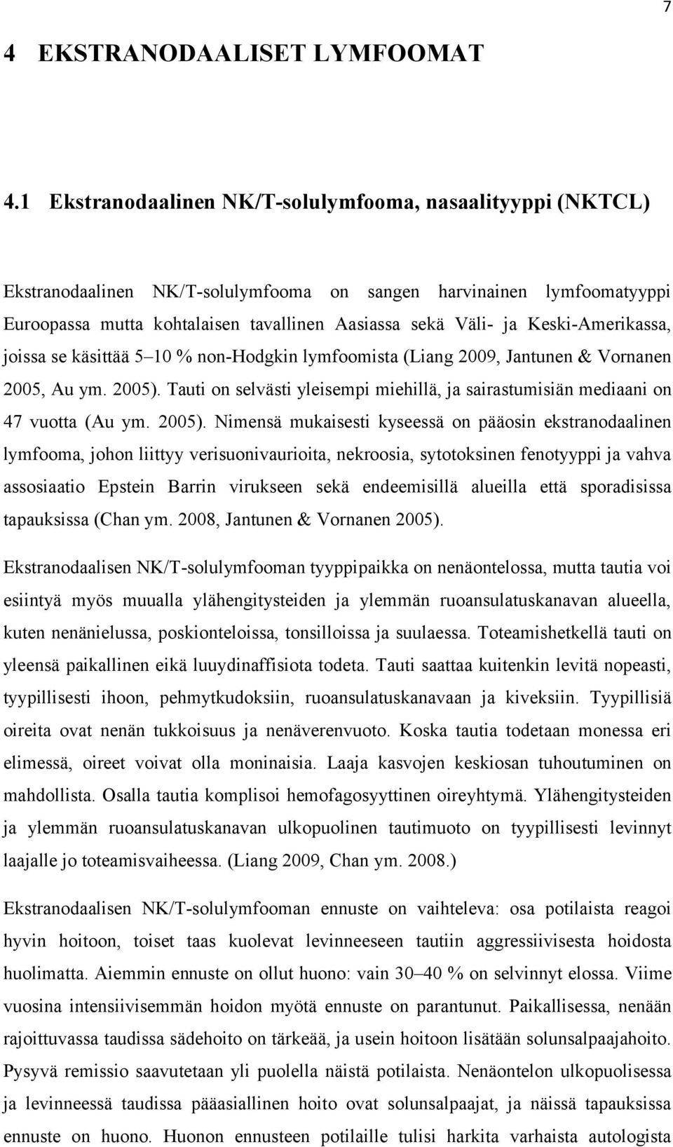 Keski-Amerikassa, joissa se käsittää 5 10 % non-hodgkin lymfoomista (Liang 2009, Jantunen & Vornanen 2005, Au ym. 2005).