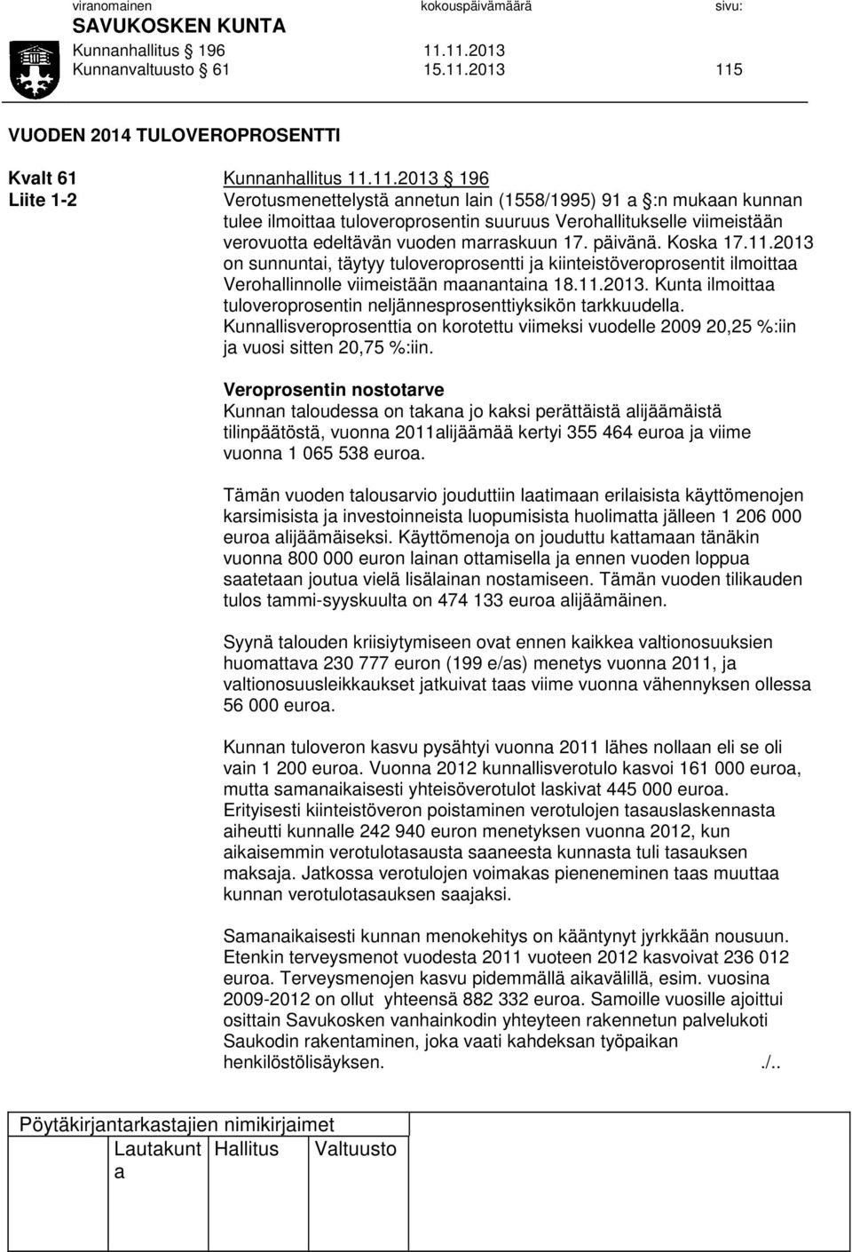 päivänä. Kosk 17.11.2013 on sunnunti, täytyy tuloveroprosentti j kiinteistöveroprosentit ilmoitt Verohllinnolle viimeistään mnntin 18.11.2013. Kunt ilmoitt tuloveroprosentin neljännesprosenttiyksikön trkkuudell.