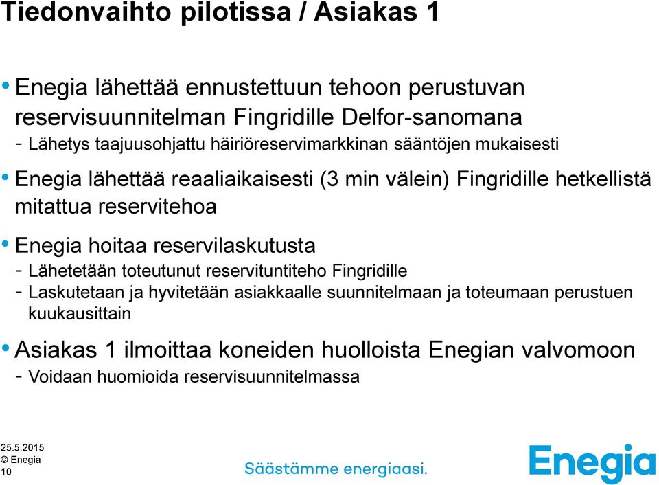 reservitehoa Enegia hoitaa reservilaskutusta - Lähetetään toteutunut reservituntiteho Fingridille - Laskutetaan ja hyvitetään asiakkaalle