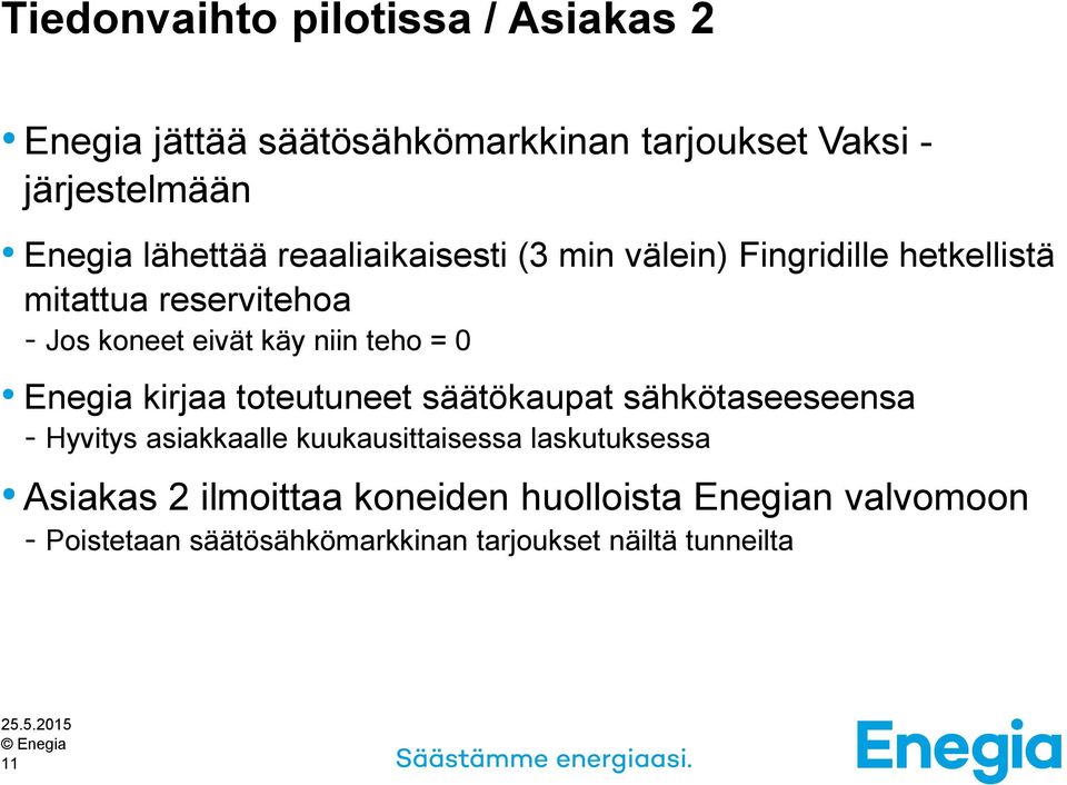 teho = 0 Enegia kirjaa toteutuneet säätökaupat sähkötaseeseensa - Hyvitys asiakkaalle kuukausittaisessa