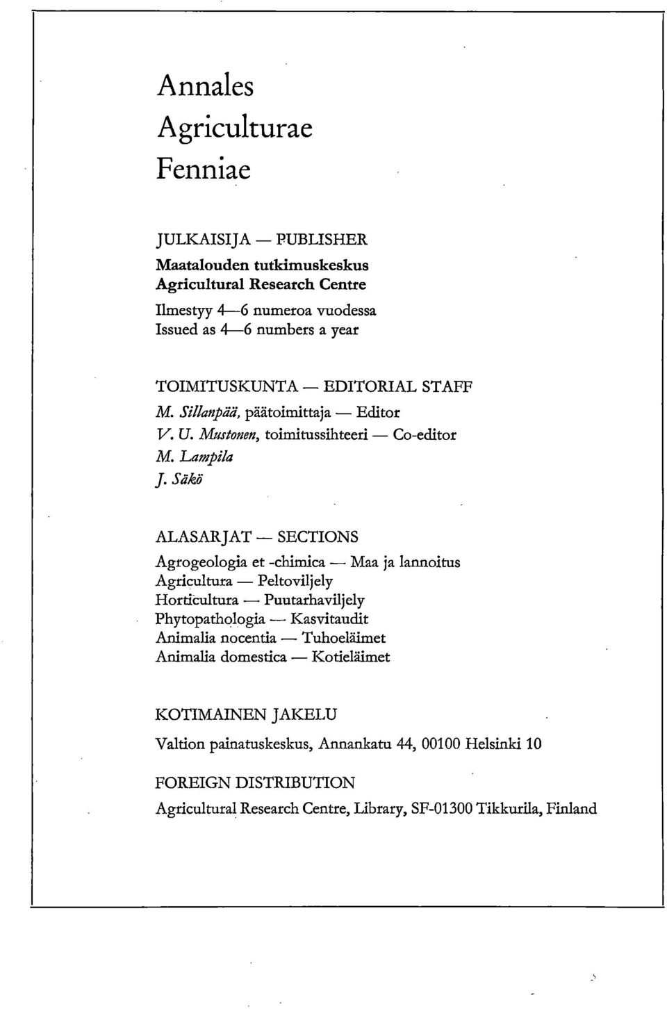 Säkä ALASARJAT SECTIONS Agrogeologia et -chimica Maa ja lannoitus Agricultura Peltoviljely Horticultura Puutarhaviljely Phytopathologia Kasvitaudit Animalia