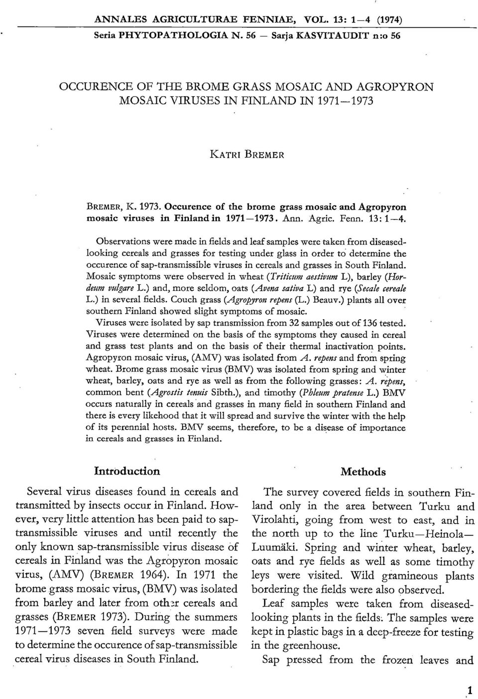 Occurence of the brome grass mosaic and Agropyron mosaic viruses in Finland in 1971-1973. Ann. Agric. Fenn. 13: 1-4.