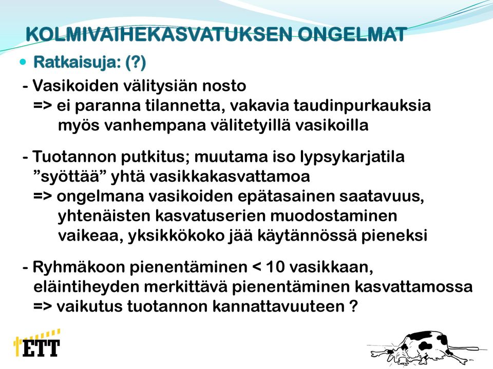 Tuotannon putkitus; muutama iso lypsykarjatila syöttää yhtä vasikkakasvattamoa => ongelmana vasikoiden epätasainen saatavuus,