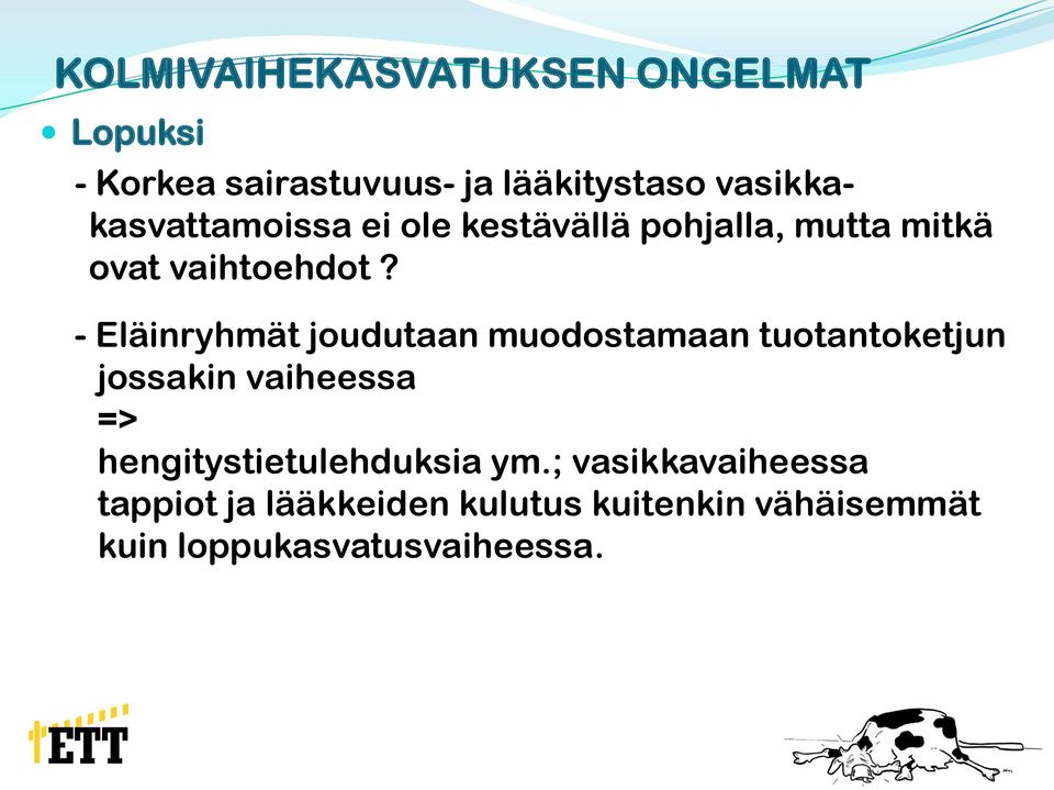 - Eläinryhmät joudutaan muodostamaan tuotantoketjun jossakin vaiheessa =>