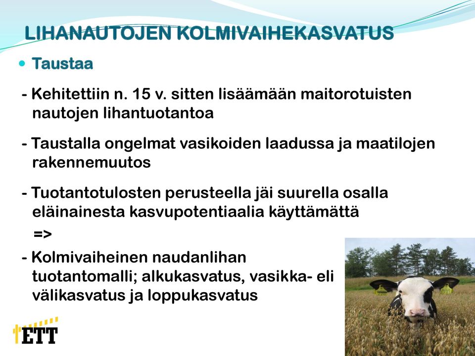 ja maatilojen rakennemuutos - Tuotantotulosten perusteella jäi suurella osalla eläinainesta