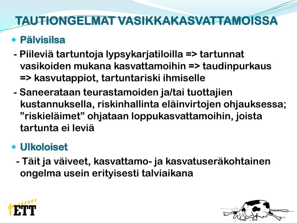 tuottajien kustannuksella, riskinhallinta eläinvirtojen ohjauksessa; riskieläimet ohjataan loppukasvattamoihin,