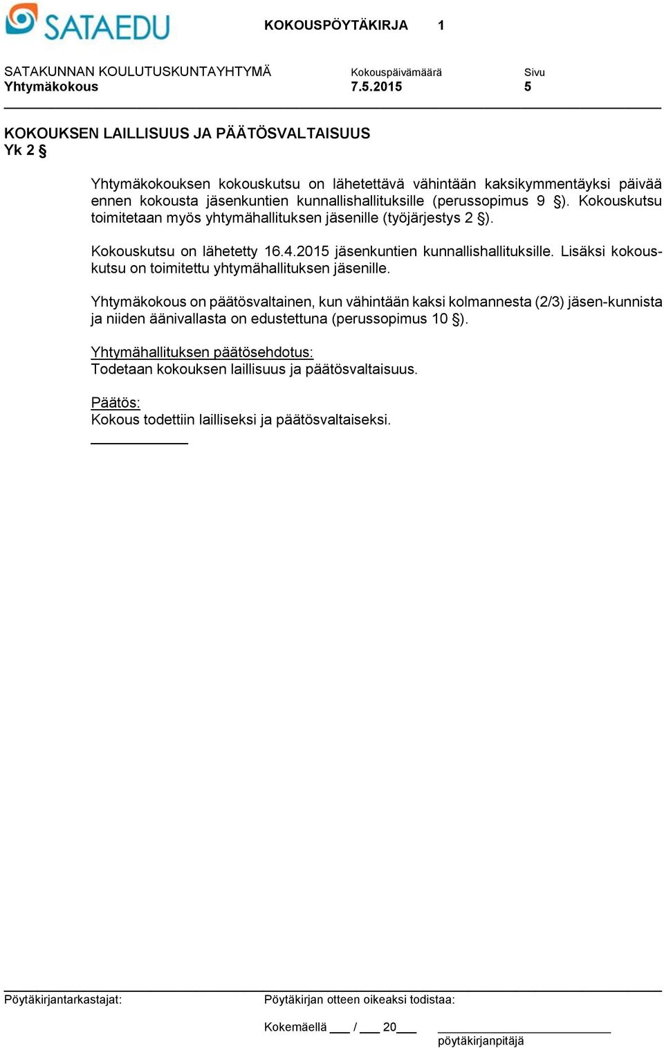 kunnallishallituksille (perussopimus 9 ). Kokouskutsu toimitetaan myös yhtymähallituksen jäsenille (työjärjestys 2 ). Kokouskutsu on lähetetty 16.4.