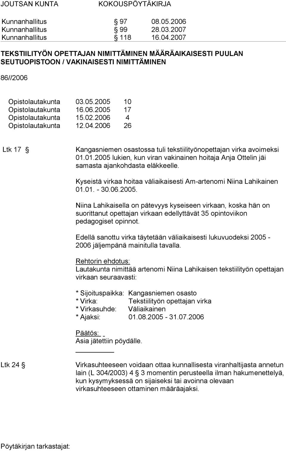 02.2006 4 Opistolautakunta 12.04.2006 26 Ltk 17 Kangasniemen osastossa tuli tekstiilityönopettajan virka avoimeksi 01.