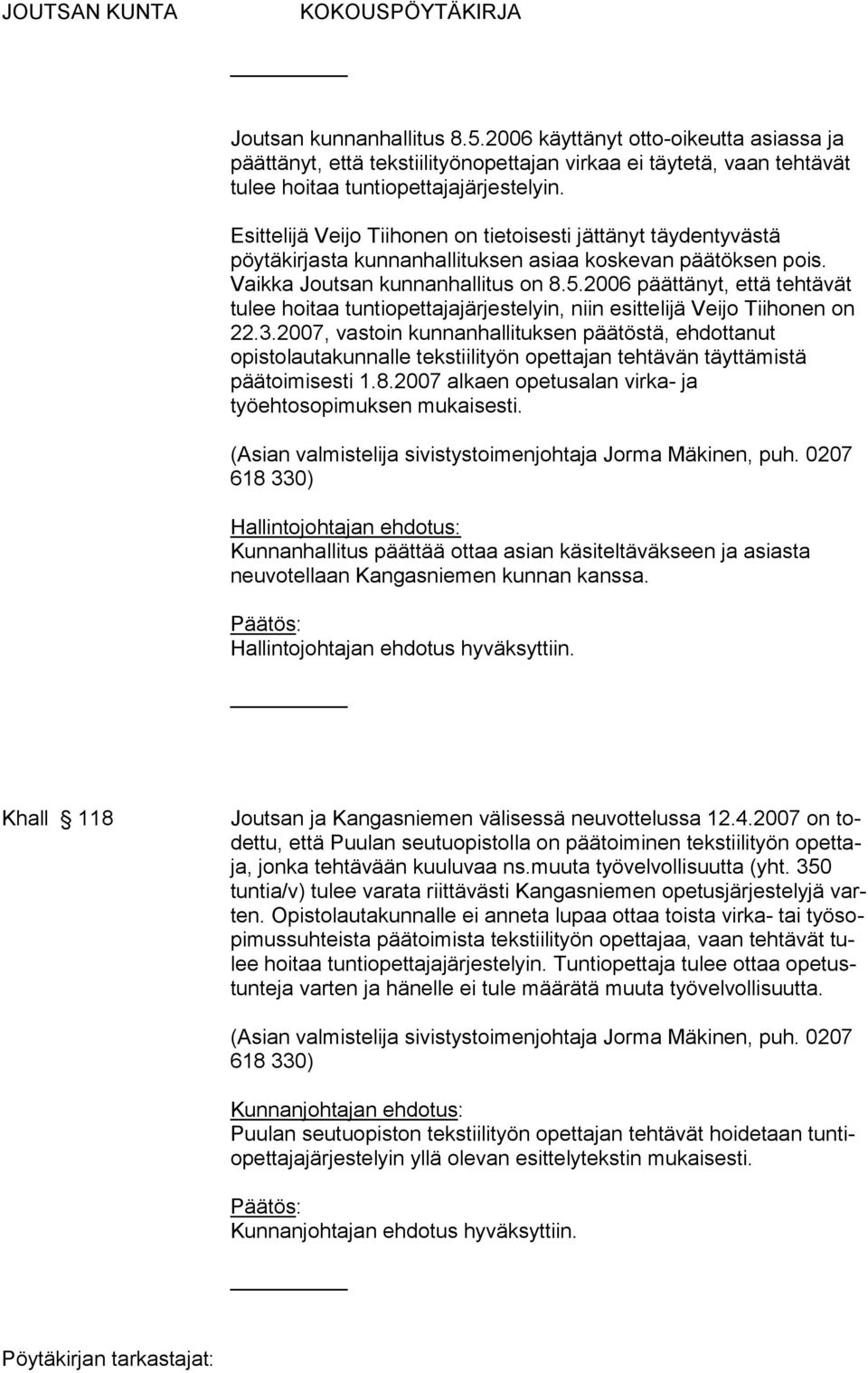 2006 päättänyt, että tehtävät tulee hoitaa tuntiopettajajärjestelyin, niin esittelijä Veijo Tiihonen on 22.3.