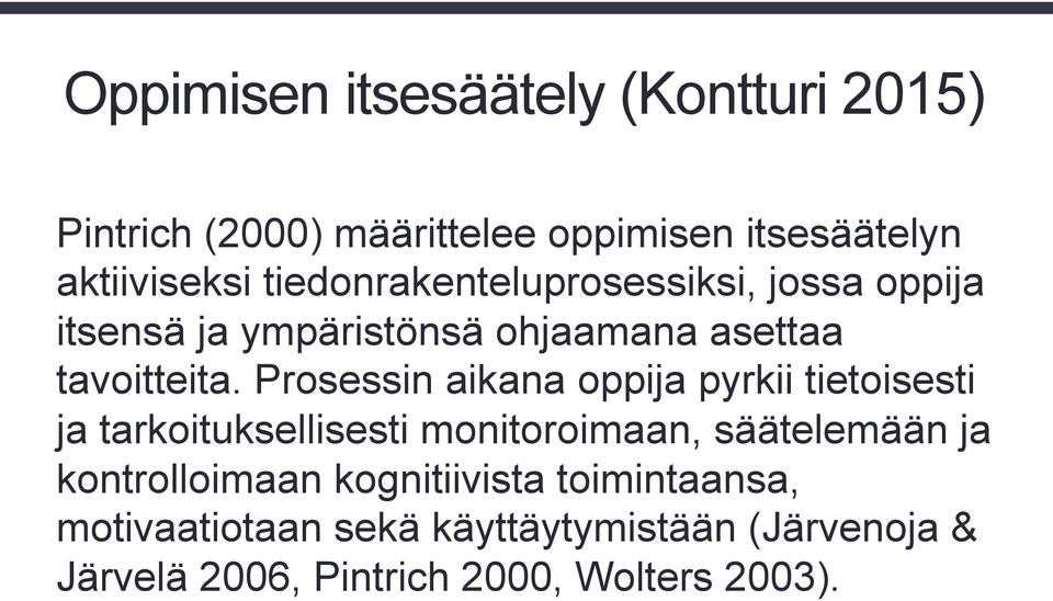 Prosessin aikana oppija pyrkii tietoisesti ja tarkoituksellisesti monitoroimaan, säätelemään ja