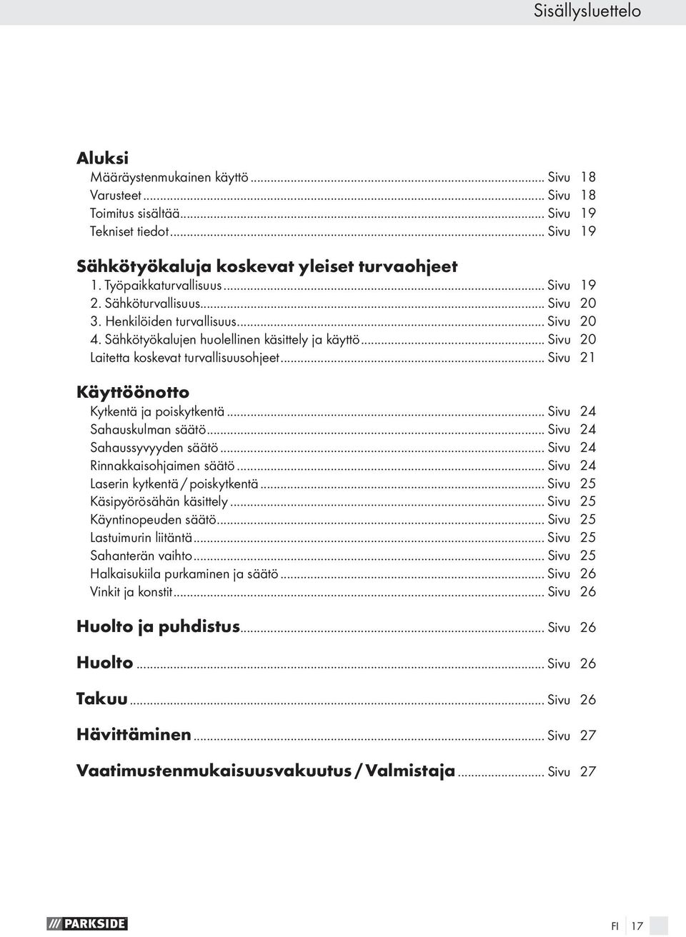 .. Sivu 20 Laitetta koskevat turvallisuusohjeet... Sivu 21 Käyttöönotto Kytkentä ja poiskytkentä... Sivu 24 Sahauskulman säätö... Sivu 24 Sahaussyvyyden säätö... Sivu 24 Rinnakkaisohjaimen säätö.