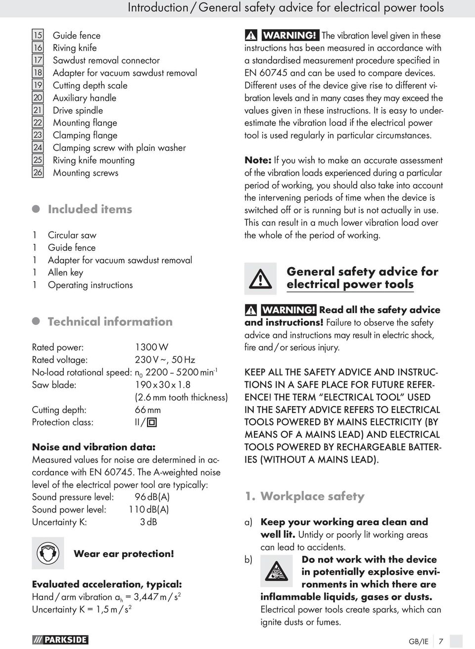 vacuum sawdust removal 1 Allen key 1 Operating instructions Technical information Rated power: 1300 W Rated voltage: 230 V ~, 50 Hz No-load rotational speed: n 0 2200 5200 min -1 Saw blade: 190 x 30
