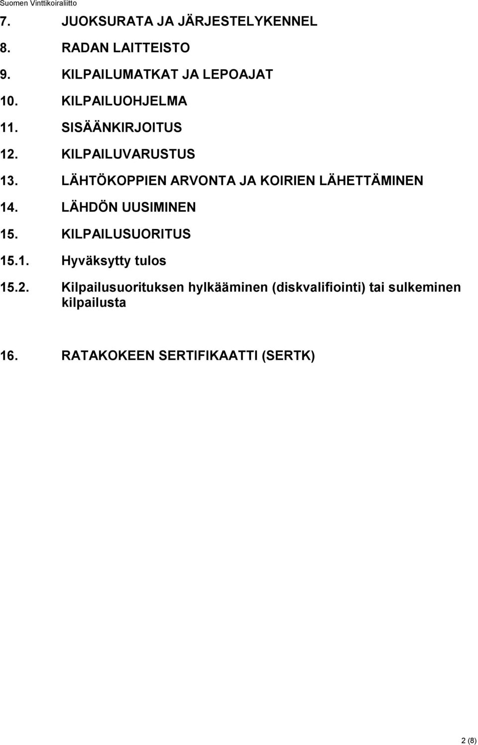 LÄHTÖKOPPIEN ARVONTA JA KOIRIEN LÄHETTÄMINEN 14. LÄHDÖN UUSIMINEN 15. KILPAILUSUORITUS 15.1. Hyväksytty tulos 15.