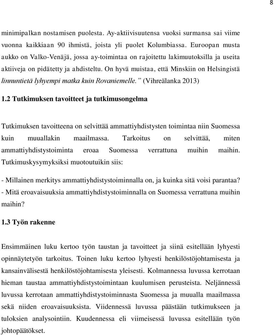 On hyvä muistaa, että Minskiin on Helsingistä linnuntietä lyhyempi matka kuin Rovaniemelle. (Vihreälanka 2013) 1.